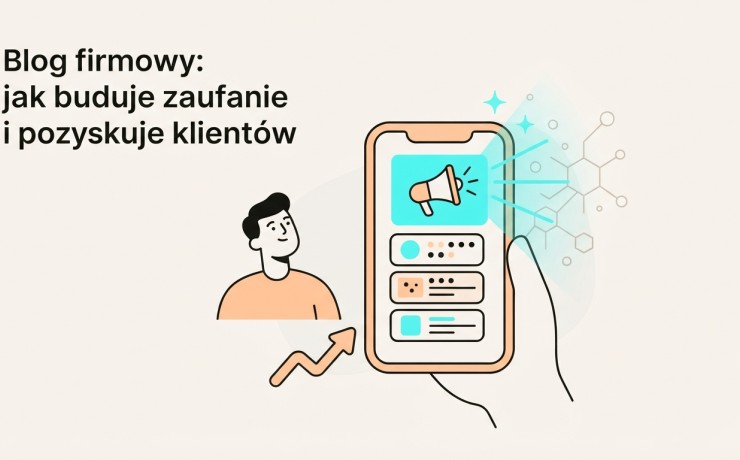 Blog firmowy: jak buduje zaufanie i pozyskuje klientów